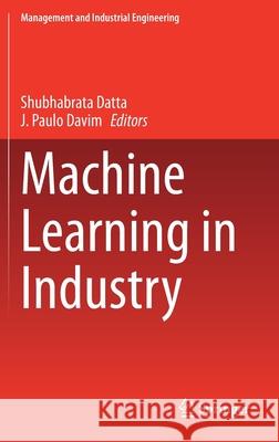 Machine Learning in Industry Shubhabrata Datta J. Paulo Davim 9783030758462 Springer