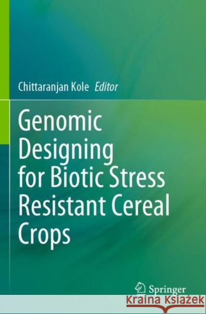 Genomic Designing for Biotic Stress Resistant Cereal Crops  9783030758813 Springer International Publishing