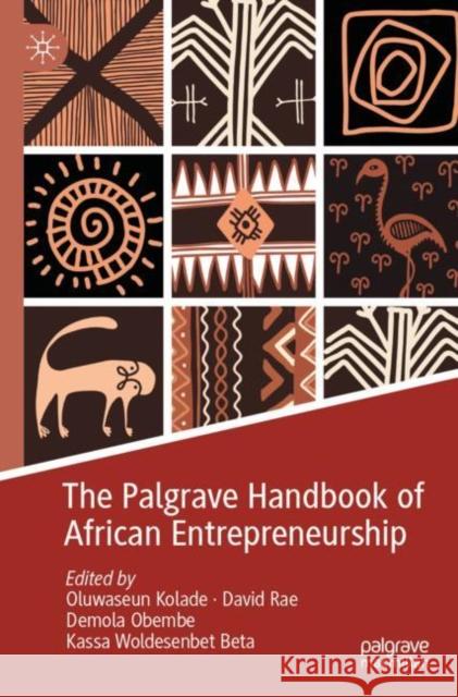 The Palgrave Handbook of African Entrepreneurship Oluwaseun Kolade David Rae Demola Obembe 9783030758967