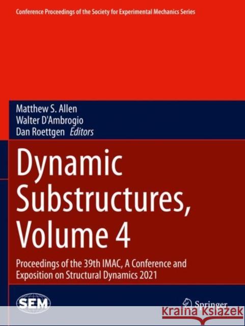 Dynamic Substructures, Volume 4: Proceedings of the 39th Imac, a Conference and Exposition on Structural Dynamics 2021 Allen, Matthew S. 9783030759124