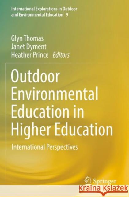 Outdoor Environmental Education in Higher Education: International Perspectives Glyn Thomas Janet Dyment Heather Prince 9783030759827