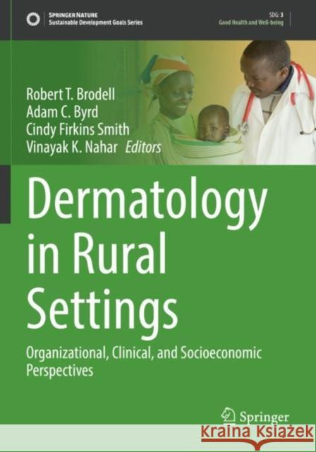 Dermatology in Rural Settings: Organizational, Clinical, and Socioeconomic Perspectives Brodell, Robert T. 9783030759865