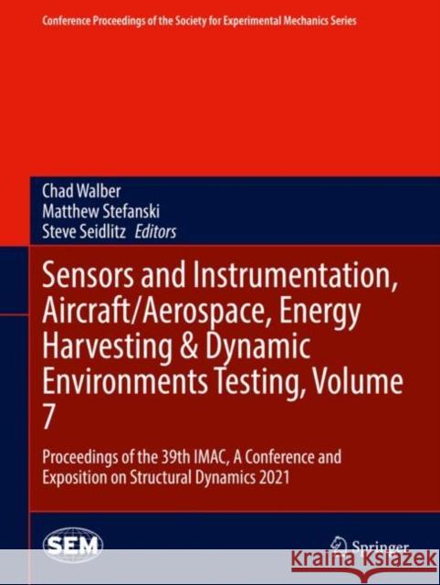 Sensors and Instrumentation, Aircraft/Aerospace, Energy Harvesting & Dynamic Environments Testing, Volume 7: Proceedings of the 39th Imac, a Conferenc Chad Walber Matthew Stefanski 9783030759872 Springer
