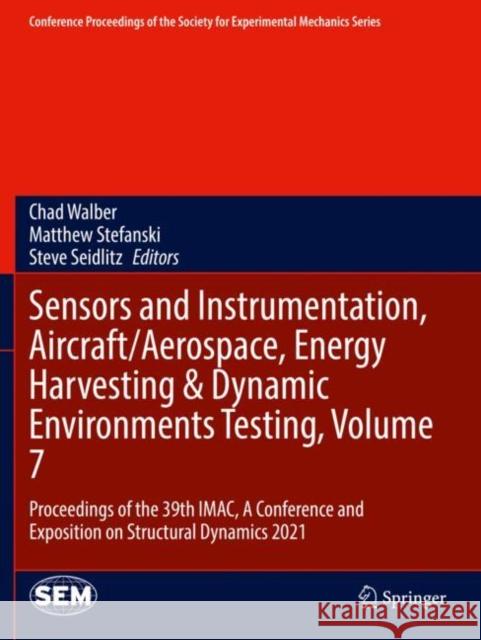 Sensors and Instrumentation, Aircraft/Aerospace, Energy Harvesting & Dynamic Environments Testing, Volume 7: Proceedings of the 39th Imac, a Conferenc Walber, Chad 9783030759902