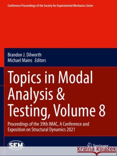 Topics in Modal Analysis & Testing, Volume 8: Proceedings of the 39th IMAC, A Conference and Exposition on Structural Dynamics 2021 Brandon J. Dilworth Michael Mains 9783030759988 Springer
