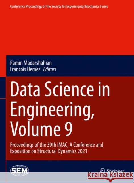 Data Science in Engineering, Volume 9: Proceedings of the 39th Imac, a Conference and Exposition on Structural Dynamics 2021 Ramin Madarshahian Francois Hemez 9783030760038 Springer