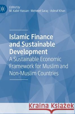 Islamic Finance and Sustainable Development: A Sustainable Economic Framework for Muslim and Non-Muslim Countries M. Kabir Hassan Mehmet Sara 9783030760151 Palgrave MacMillan