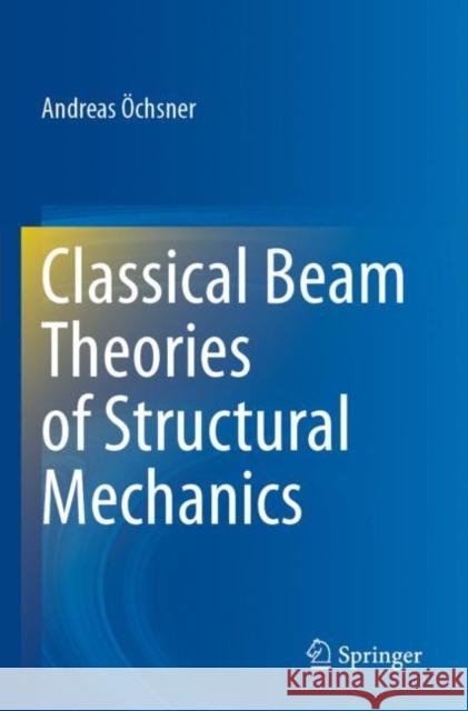 Classical Beam Theories of Structural Mechanics Andreas Öchsner 9783030760373 Springer International Publishing