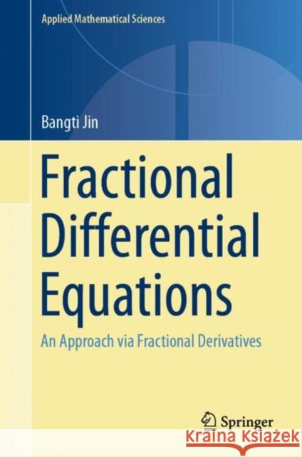 Fractional Differential Equations: An Approach Via Fractional Derivatives Jin, Bangti 9783030760427 Springer