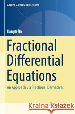 Fractional Differential Equations: An Approach Via Fractional Derivatives Jin, Bangti 9783030760458