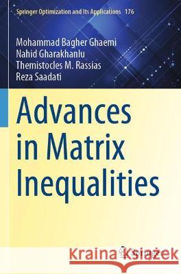 Advances in Matrix Inequalities Mohammad Bagher Ghaemi, Nahid Gharakhanlu, Themistocles M. Rassias 9783030760496 Springer International Publishing