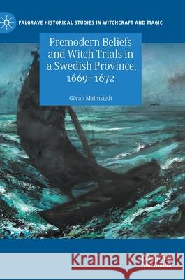 Premodern Beliefs and Witch Trials in a Swedish Province, 1669-1672 G Malmstedt 9783030761196 Palgrave MacMillan