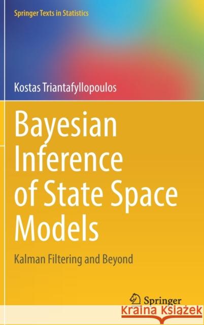 Bayesian Inference of State Space Models: Kalman Filtering and Beyond Kostas Triantafyllopoulos 9783030761233 Springer