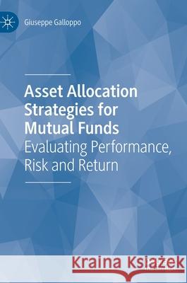 Asset Allocation Strategies for Mutual Funds: Evaluating Performance, Risk and Return Giuseppe Galloppo 9783030761271 Palgrave MacMillan