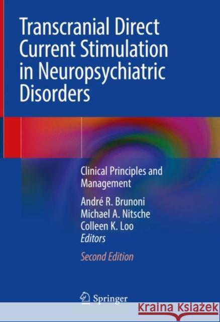 Transcranial Direct Current Stimulation in Neuropsychiatric Disorders: Clinical Principles and Management Andr Brunoni Michael A. Nitsche Colleen Loo 9783030761356