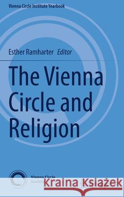 The Vienna Circle and Religion Esther Ramharter 9783030761509 Springer