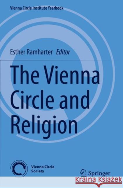 The Vienna Circle and Religion Esther Ramharter 9783030761530 Springer