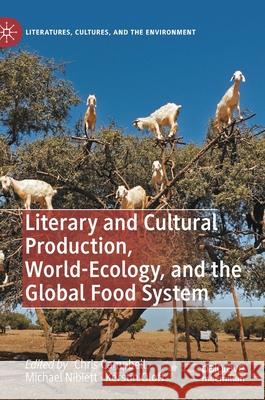 Literary and Cultural Production, World-Ecology, and the Global Food System Chris Campbell Michael Niblett Kerstin Oloff 9783030761547 Palgrave MacMillan