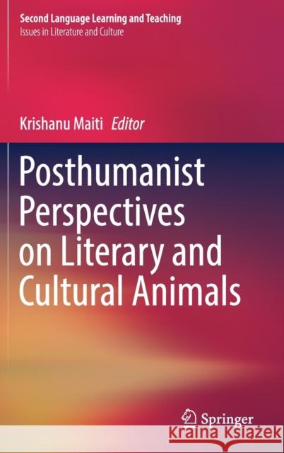 Posthumanist Perspectives on Literary and Cultural Animals Krishanu Maiti 9783030761585