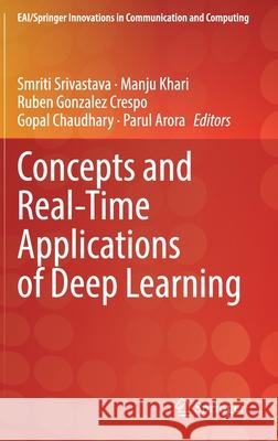 Concepts and Real-Time Applications of Deep Learning Smriti Srivastava Manju Khari Ruben Gonzale 9783030761660 Springer