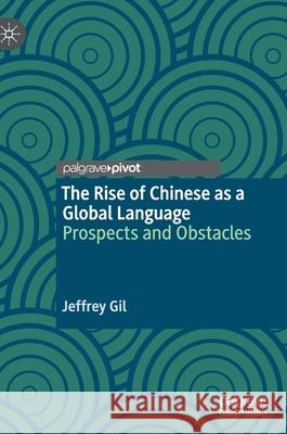 The Rise of Chinese as a Global Language: Prospects and Obstacles Jeffrey Gil 9783030761707 Palgrave Pivot