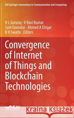 Convergence of Internet of Things and Blockchain Technologies Gururaj H Ravi Kumar V Sam Goundar 9783030762155 Springer