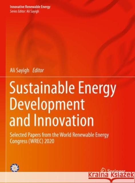 Sustainable Energy Development and Innovation: Selected Papers from the World Renewable Energy Congress (Wrec) 2020 Ali Sayigh 9783030762209 Springer