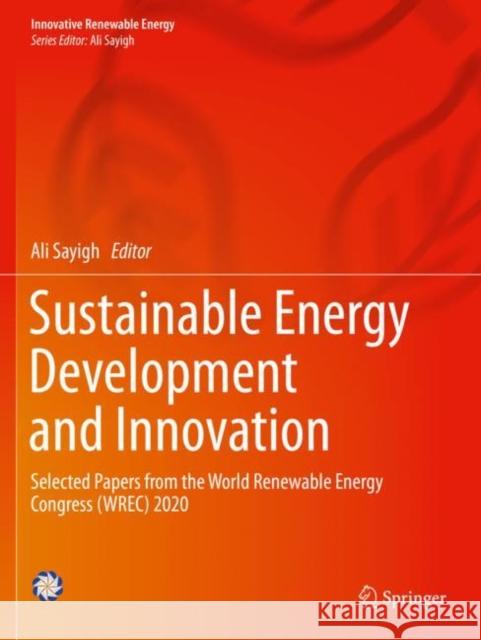 Sustainable Energy Development and Innovation: Selected Papers from the World Renewable Energy Congress (WREC) 2020 Ali Sayigh 9783030762230 Springer