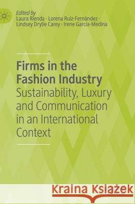 Firms in the Fashion Industry: Sustainability, Luxury and Communication in an International Context Rienda-Garc Lorena Ruiz-Fern 9783030762544