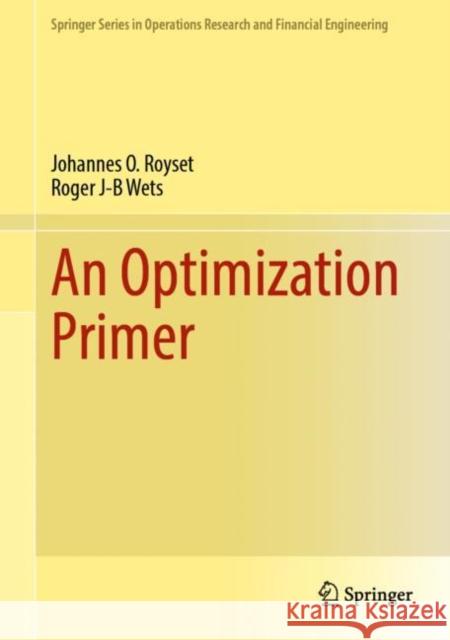 An Optimization Primer Johannes O. Royset Roger J. Wets 9783030762742