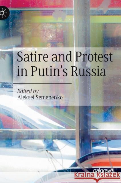 Satire and Protest in Putin's Russia Semenenko, Aleksei 9783030762780 Palgrave MacMillan