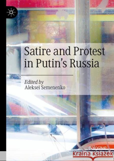 Satire and Protest in Putin’s Russia Aleksei Semenenko 9783030762810 Palgrave MacMillan
