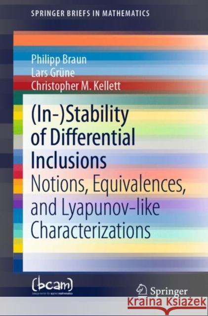 (In-)Stability of Differential Inclusions: Notions, Equivalences, and Lyapunov-Like Characterizations Philipp Braun Lars Gr 9783030763169 Springer