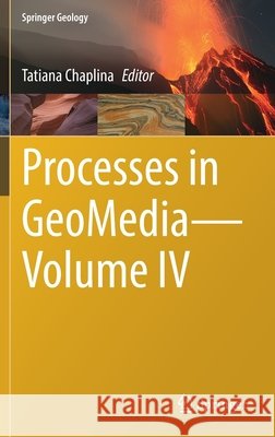 Processes in Geomedia--Volume IV Chaplina, Tatiana 9783030763275 Springer