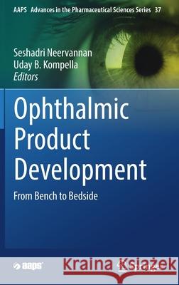 Ophthalmic Product Development: From Bench to Bedside Neervannan, Seshadri 9783030763664 Springer