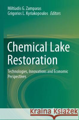 Chemical Lake Restoration: Technologies, Innovations and Economic Perspectives Zamparas, Miltiadis G. 9783030763824