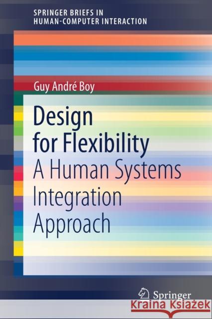 Design for Flexibility: A Human Systems Integration Approach Guy Andr Boy 9783030763909 Springer