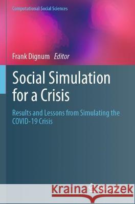 Social Simulation for a Crisis: Results and Lessons from Simulating the COVID-19 Crisis Dignum, Frank 9783030763992