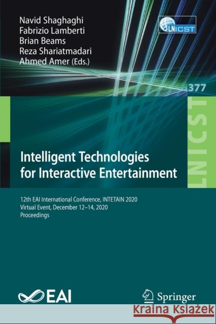Intelligent Technologies for Interactive Entertainment: 12th Eai International Conference, Intetain 2020, Virtual Event, December 12-14, 2020, Proceed Navid Shaghaghi Fabrizio Lamberti Brian Beams 9783030764258 Springer