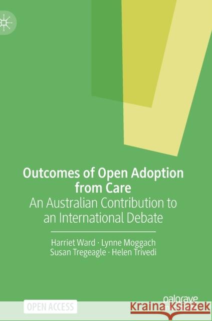 Outcomes of Open Adoption from Care: An Australian Contribution to an International Debate Harriet Ward Lynne Moggach Susan Tregeagle 9783030764289 Palgrave MacMillan