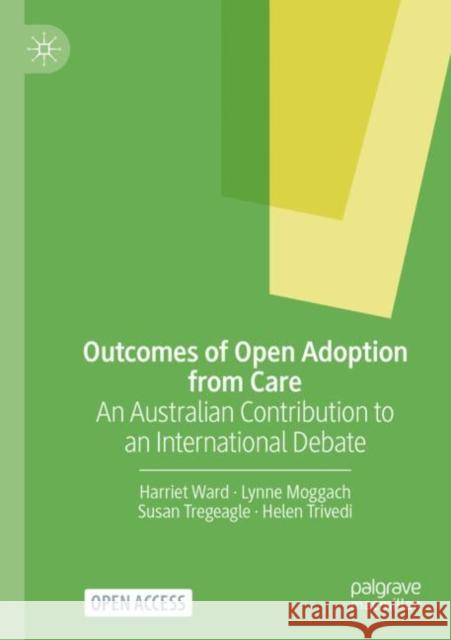 Outcomes of Open Adoption from Care: An Australian Contribution to an International Debate Harriet Ward Lynne Moggach Susan Tregeagle 9783030764319 Palgrave MacMillan
