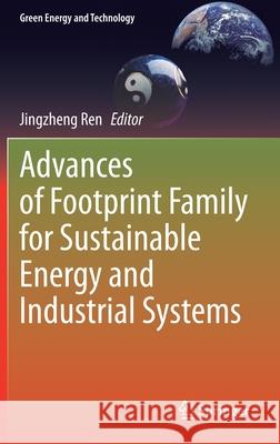Advances of Footprint Family for Sustainable Energy and Industrial Systems Jingzheng Ren 9783030764401 Springer