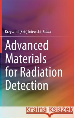 Advanced Materials for Radiation Detection Krzysztof (Kris) Iniewski 9783030764609