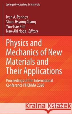 Physics and Mechanics of New Materials and Their Applications: Proceedings of the International Conference Phenma 2020 Ivan a. Parinov Shun-Hsyung Chang Yun-Hae Kim 9783030764807