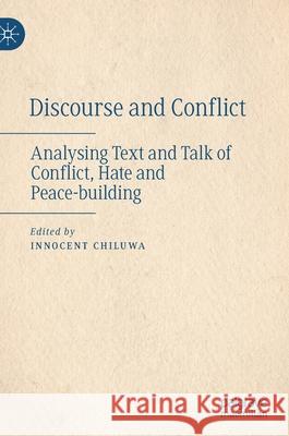 Discourse and Conflict: Analysing Text and Talk of Conflict, Hate and Peace-Building Innocent Chiluwa 9783030764845 Palgrave MacMillan