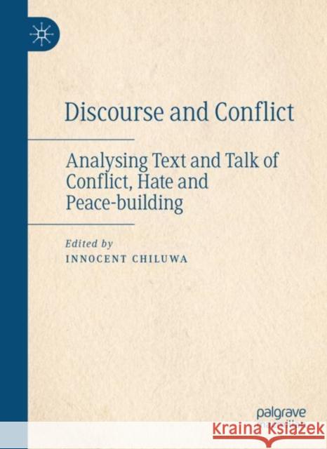 Discourse and Conflict: Analysing Text and Talk of Conflict, Hate and Peace-Building Chiluwa, Innocent 9783030764876