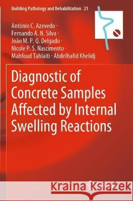 Diagnostic of Concrete Samples Affected by Internal Swelling Reactions Azevedo, António C., Silva, Fernando A.N., Delgado, João M.P.Q. 9783030764999 Springer International Publishing