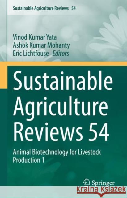 Sustainable Agriculture Reviews 54: Animal Biotechnology for Livestock Production 1 Vinod Kumar Yata Ashok Kumar Mohanty Eric Lichtfouse 9783030765286