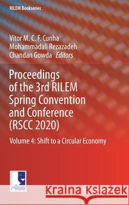 Proceedings of the 3rd Rilem Spring Convention and Conference (Rscc 2020): Volume 4: Shift to a Circular Economy V Cunha Mohammadali Rezazadeh Chandan Gowda 9783030765422