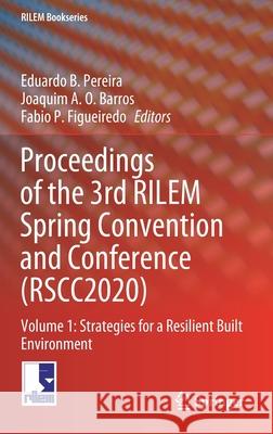 Proceedings of the 3rd Rilem Spring Convention and Conference (Rscc2020): Volume 1: Strategies for a Resilient Built Environment Pereira, Eduardo B. 9783030765460